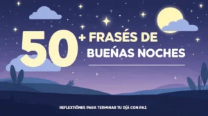 50+ Frases y Reflexiones de Buenas Noches para Despedir el Día con Paz y Tranquilidad